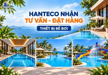 Hanteco nhận tư vấn, đặt hàng thiết bị bể bơi theo yêu cầu dự án